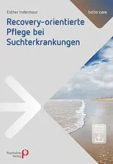 Kartonierter Einband Recoveryorientierte Pflege bei Suchterkrankungen von Esther Indermaur