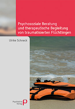 Kartonierter Einband Psychosoziale Beratung und therapeutische Begleitung von traumatisierten Flüchtlingen von Ulrike Schneck