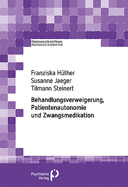 Kartonierter Einband Behandlungsverweigerung, Patientenautonomie und Zwangsmedikation von Franziska Hüther, Susanne Jäger, Tillmann Steinert