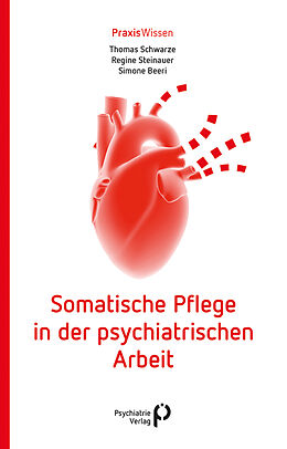Kartonierter Einband Somatische Pflege in der psychiatrischen Arbeit von Thomas Schwarze, Regine Steinauer, Simone Beeri