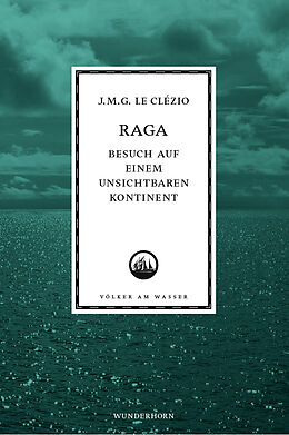 Fester Einband Raga - Besuch auf einem unsichtbaren Kontinent von Jean M LeClézio