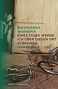 E-Book (epub) Eines Tages werde ich über diesen Ort schreiben von Binyavanga Wainaina