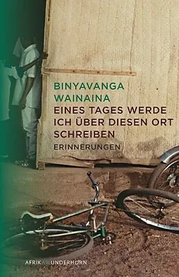 E-Book (epub) Eines Tages werde ich über diesen Ort schreiben von Binyavanga Wainaina