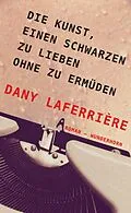 E-Book (epub) Die Kunst, einen Schwarzen zu lieben ohne zu ermüden von Dany Laferrière, Beate Thill