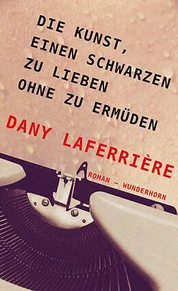 E-Book (epub) Die Kunst, einen Schwarzen zu lieben ohne zu ermüden von Dany Laferrière, Beate Thill