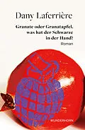 E-Book (epub) Granate oder Granatapfel, was hat der Schwarze in der Hand von Dany Laferrière