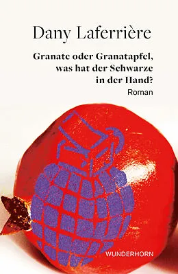 E-Book (epub) Granate oder Granatapfel, was hat der Schwarze in der Hand von Dany Laferrière