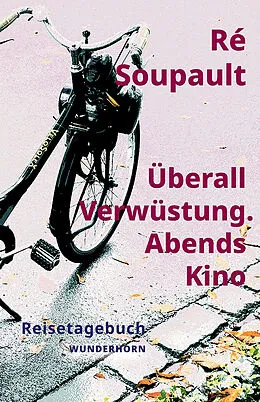 E-Book (epub) Überall Verwüstung. Abends Kino von Ré Soupault