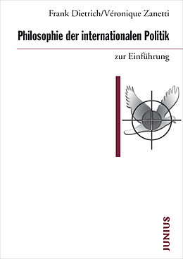 Kartonierter Einband Philosophie der internationalen Politik zur Einführung von Frank Dietrich, Véronique Zanetti