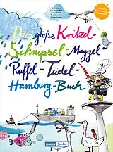 Kartonierter Einband Das große Kritzel-Schnipsel-Maggel-Ruffel-Tüdel-Hamburg-Buch von Nicole Iwanov, Ann Cathrin Raab, Jasmin / Schneefuss, Trixi / Somme Schäfer