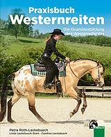 Kartonierter Einband (Kt) Praxisbuch Westernreiten von Petra Roth-Leckebusch, Linda Leckebusch-Stark, Caroline Leckebusch