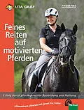 E-Book (epub) Feines Reiten auf motivierten Pferden von Uta Gräf, Friederike Heidenhof