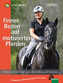 E-Book (epub) Feines Reiten auf motivierten Pferden von Uta Gräf, Friederike Heidenhof