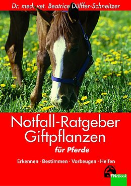E-Book (epub) Notfall-Ratgeber Pferde und Giftpflanzen von Beatrice Dülffer-Schneitzer