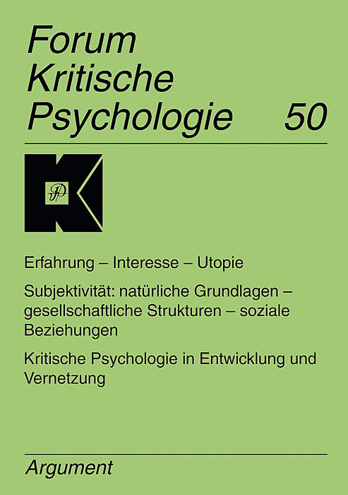 Forum Kritische Psychologie / Erfahrung - Interesse - Utopie. Subjektivität: natürliche Grundlagen - gesellschaftliche Strukturen - soziale Beziehungen. Kritische Psychologie in Entwicklung und Vernetzung