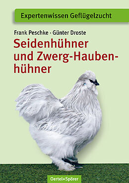 Geheftet Seidenhühner und Zwerg-Haubenhühner von Frank Peschke, Günter Droste