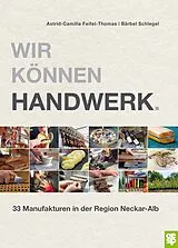 Fester Einband Wir können Handwerk. von Astrid-Camilla Feifel-Thomas, Bärbel Schlegel