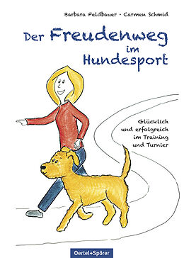 Fester Einband Der Freudenweg im Hundesport von Barbara Feldbauer, Carmen Schmid