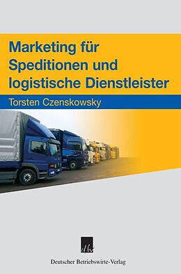 Kartonierter Einband Marketing für Speditionen und logistische Dienstleister. von Torsten Czenskowsky