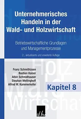 E-Book (pdf) Unternehmerisches Handeln in der Wald- und Holzwirtschaft - Kapitel 8 von Franz Schmithüsen, Bastian Kaiser, Albin Schmidhauser
