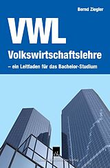 E-Book (pdf) Volkswirtschaftslehre - ein Leitfaden für das Bachelor-Studium. von Bernd Ziegler