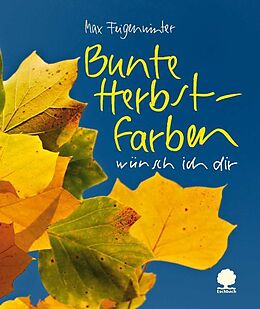 Kartonierter Einband Bunte Herbstfarben wünsch ich dir von Max Feigenwinter