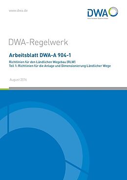 Geheftet Arbeitsblatt DWA-A 904-1 Richtlinien für den Ländlichen Wegebau (RLW) Teil 1: Richtlinien für die Anlage und Dimensionierung Ländlicher Wege von 