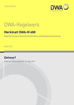 Kartonierter Einband Merkblatt DWA-M 600 Begriffe aus der Gewässerunterhaltung und Gewässerentwicklung (Entwurf) von 