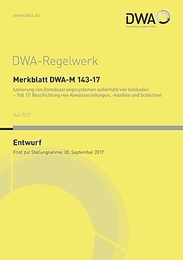 Kartonierter Einband Merkblatt DWA-M 143-17 Sanierung von Entwässerungssystemen außerhalb von Gebäuden - Teil 17: Beschichtung von Abwasserleitungen, -kanälen und Schächten (Entwurf) von 