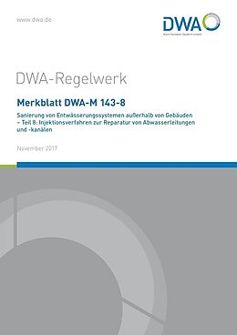 Kartonierter Einband Merkblatt DWA-M 143-8 Sanierung von Entwässerungssystemen außerhalb von Gebäuden - Teil 8: Injektionsverfahren zur Reparatur von Abwasserleitungen und -kanälen von 