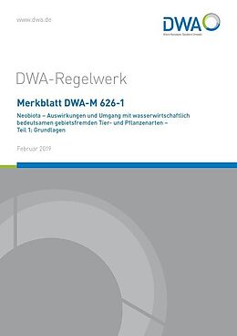 Geheftet Merkblatt DWA-M 626-1 Neobiota - Auswirkungen und Umgang mit wasserwirtschaftlich bedeutsamen gebietsfremden Tier- und Pflanzenarten - Teil 1: Grundlagen von 