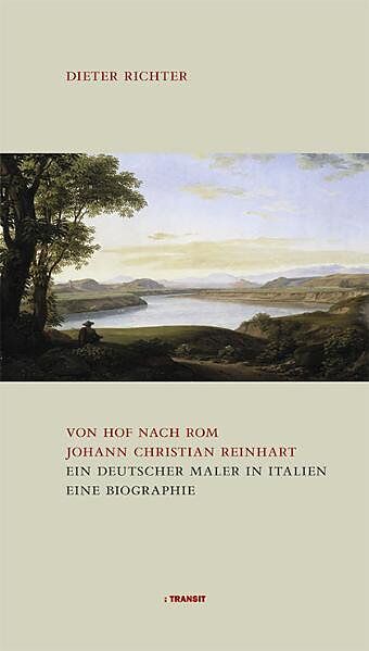 Von Hof nach Rom. Johann Christian Reinhart - Ein deutscher Maler in Italien