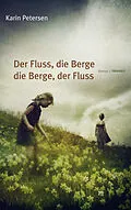 E-Book (epub) Der Fluss, die Berge - die Berge, der Fluss von Karin Petersen