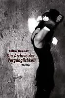 E-Book (epub) Die Archive der Vergänglichkeit von Silke Brandt