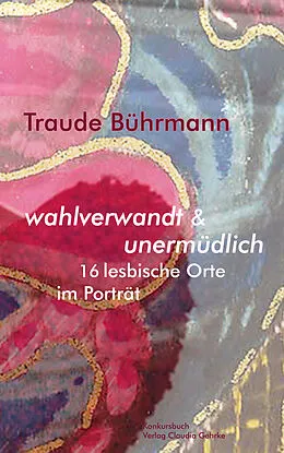 E-Book (epub) wahlverwandt & unermüdlich. 16 lesbische Orte im Porträt. von Traude Bührmann