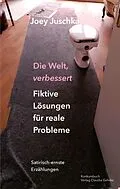 E-Book (epub) Die Welt verbessert. Fiktive Lösungen für reale Probleme von Joey Juschka
