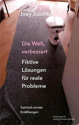 E-Book (epub) Die Welt verbessert. Fiktive Lösungen für reale Probleme von Joey Juschka