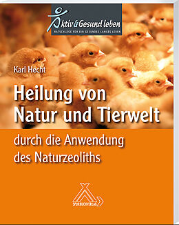 Kartonierter Einband Heilung von Natur und Tierwelt durch die Anwendung des Naturzeoliths von Karl Hecht