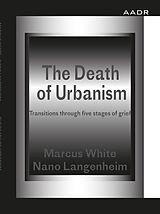eBook (pdf) The Death of Urbanism de Marcus White, Nano Langenheim