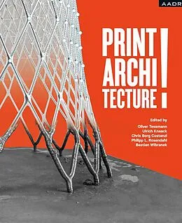 E-Book (pdf) PRINT! ARCHITECTURE von Oliver Tessmann, Ulrich Knaack, Chris Borg Costanzi