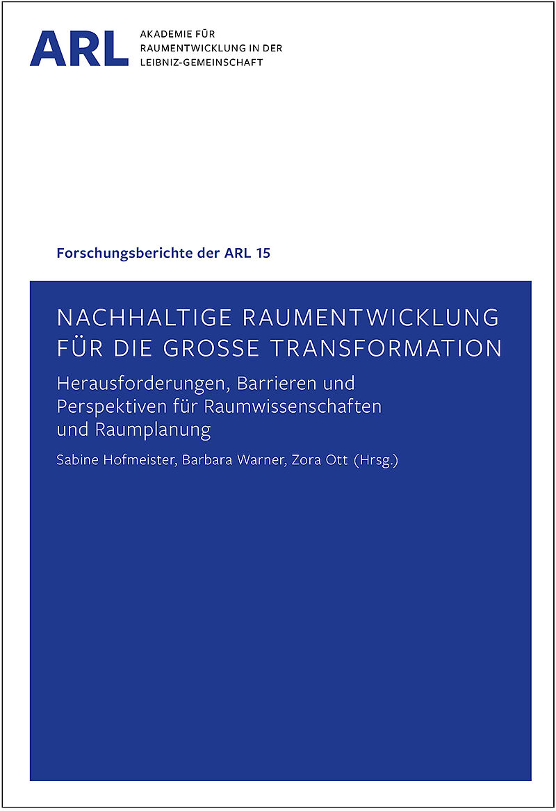 Nachhaltige Raumentwicklung für die große Transformation  Herausforderungen, Barrieren und Perspektiven für Raumwissenschaften und Raumplanung.