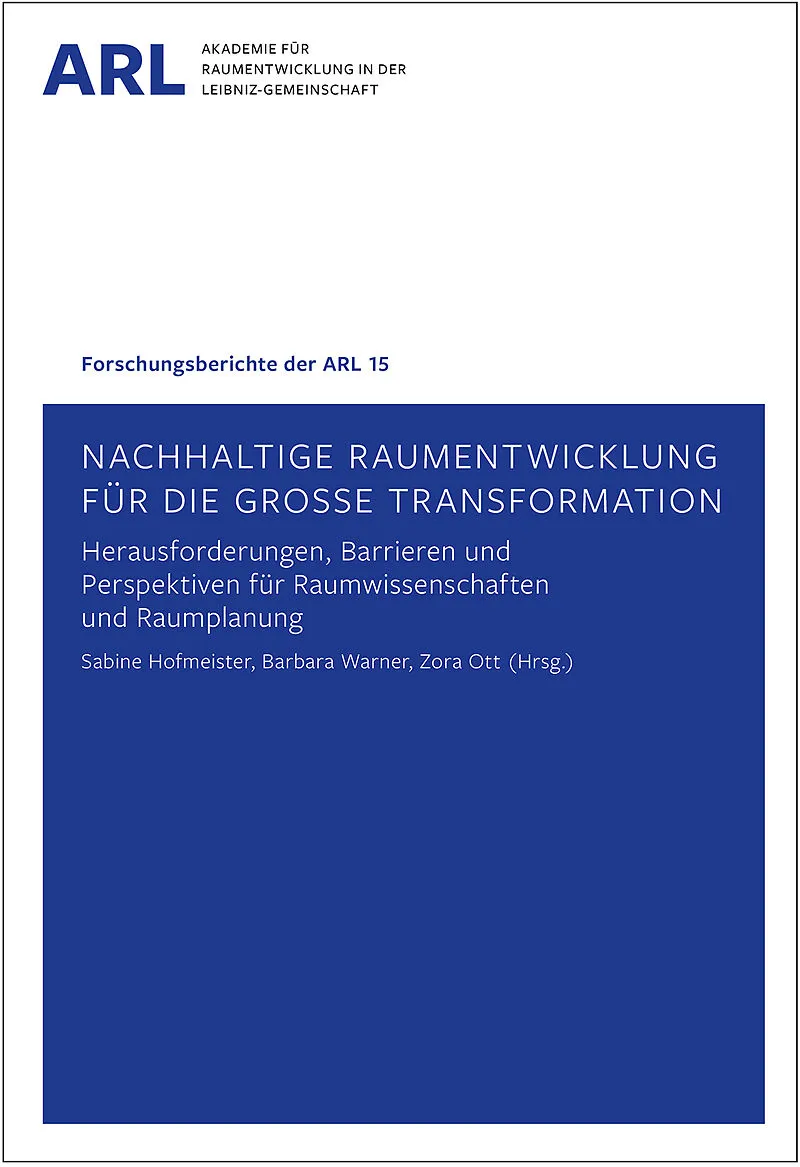 Nachhaltige Raumentwicklung für die große Transformation  Herausforderungen, Barrieren und Perspektiven für Raumwissenschaften und Raumplanung.