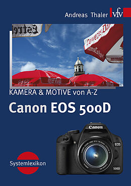 Kartonierter Einband Canon EOS 500D, KAMERA &amp; MOTIVE von A-Z von Andreas Thaler