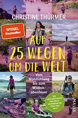Kartonierter Einband Auf 25 Wegen um die Welt von Christine Thürmer