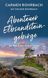 Fester Einband Abenteuer Elbsandsteingebirge  Im Reich der wilden Felsen von Carmen Rohrbach