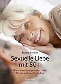 E-Book (epub) Sexuelle Liebe mit 50+ von Jürgen Fischer