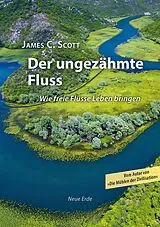 Kartonierter Einband (Kt) Der ungezähmte Fluss von James C. Scott