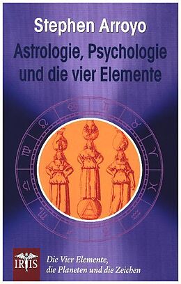 Kartonierter Einband Astrologie, Psychologie und die vier Elemente von Stephen Arroyo
