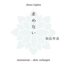 Kartonierter Einband Motomenai - Ohne Verlangen von Shozo Kajima