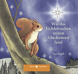 Fester Einband Wie das Eichhörnchen seinen Glücksstern fand von Lisa Rogoll